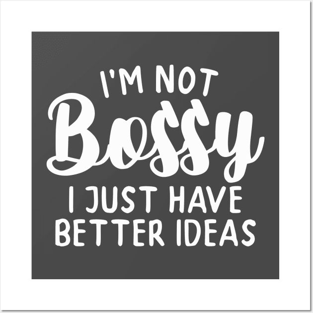 I'm not Bossy (white Lettering) Wall Art by whantz1165